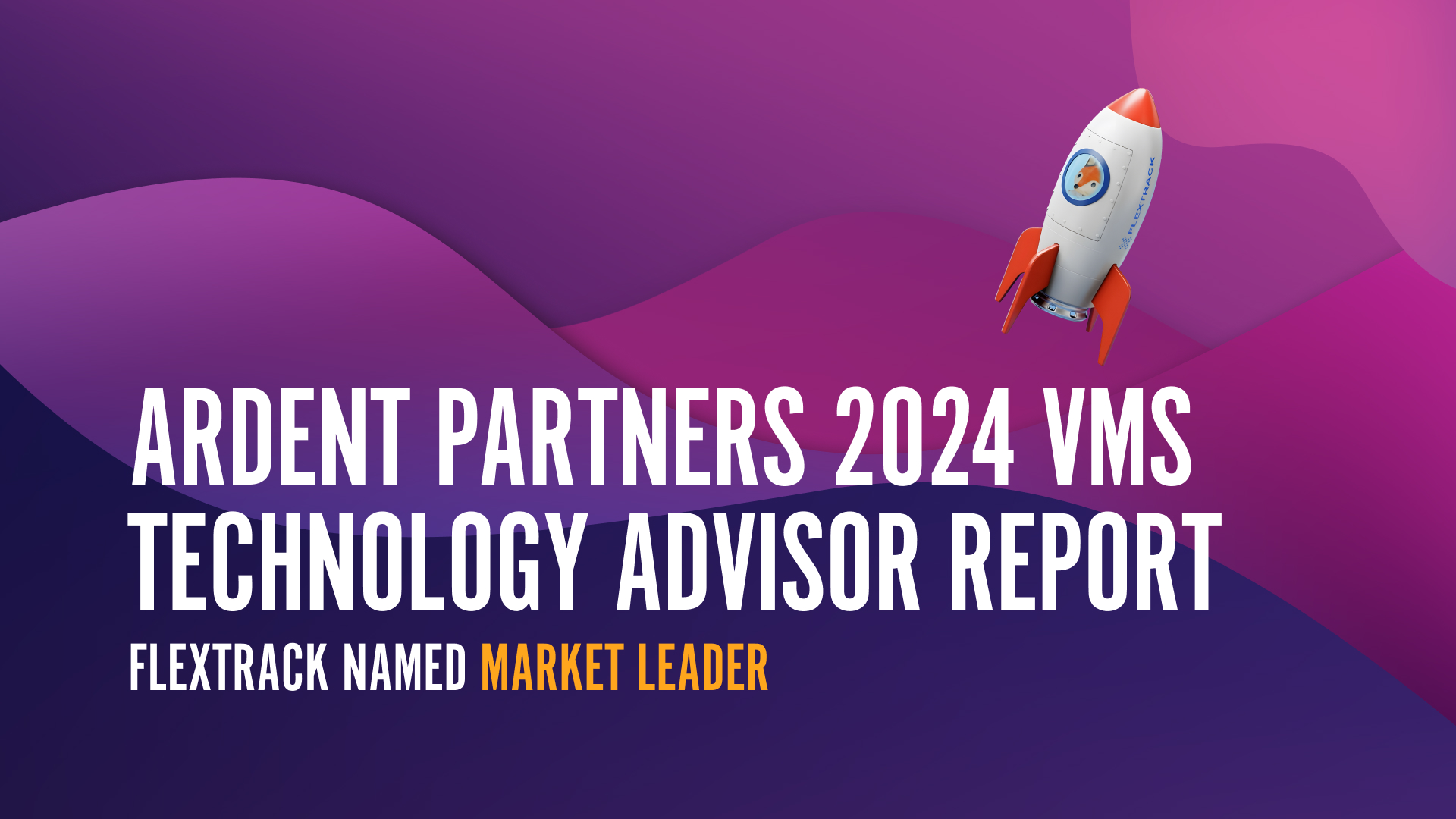 Galactic background with a Flextrack rocket with the title "Ardent Partners 2024 VMS technology Advisory Report" with sub header "Flextrack named market leader"